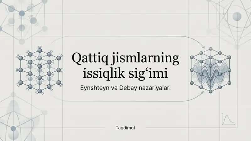 Qattiq jismlarning issiqlik sigtimi. Eynshteyn va Debay nazariyalari.