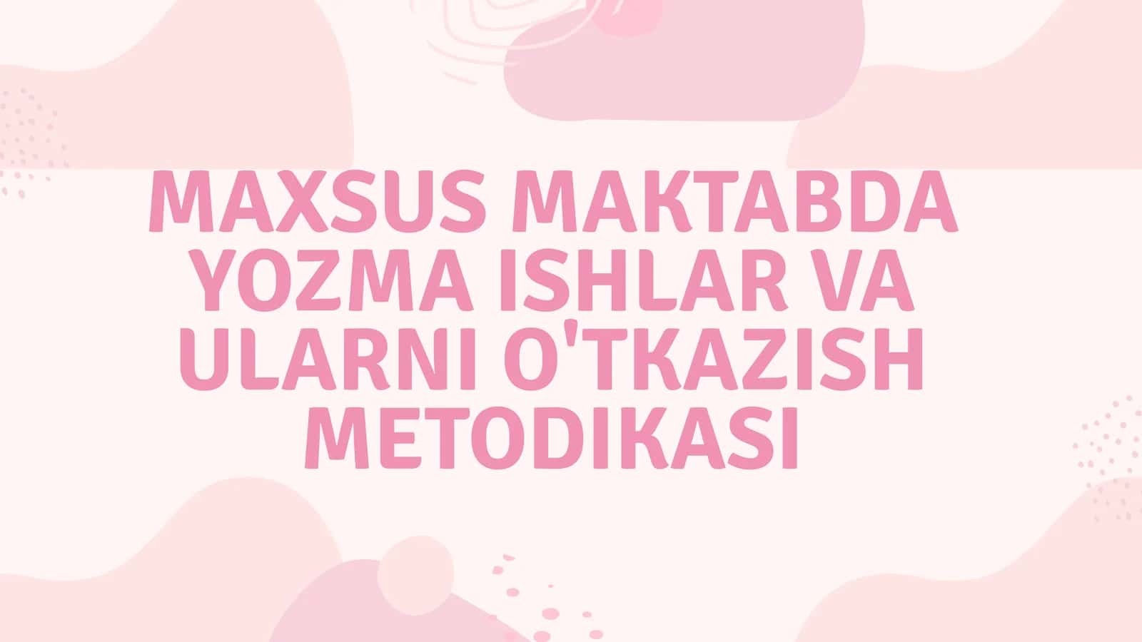 MAXSUS MAKTABDA YOZMA ISHLAR VA ULARNI O'TKAZISH METODIKASI