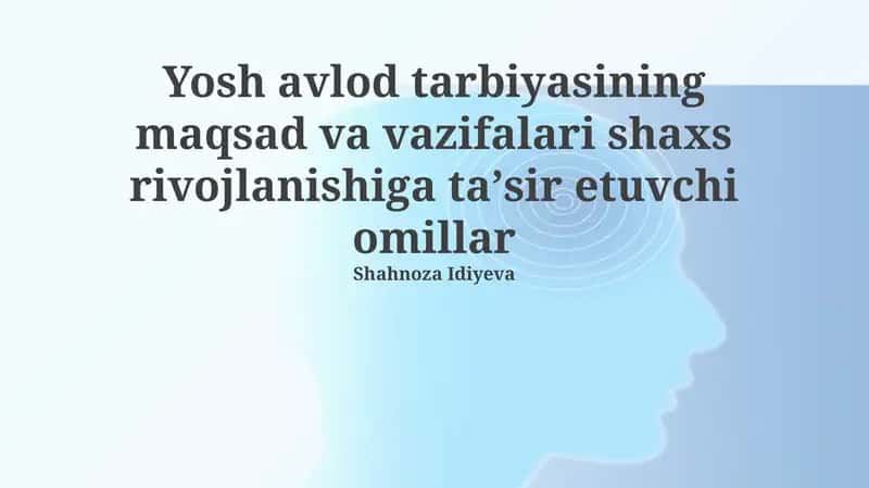 Yosh avlod tarbiyasining maqsad va vazifalari shaxs rivojlanishiga taʼsir etuvchi omillar