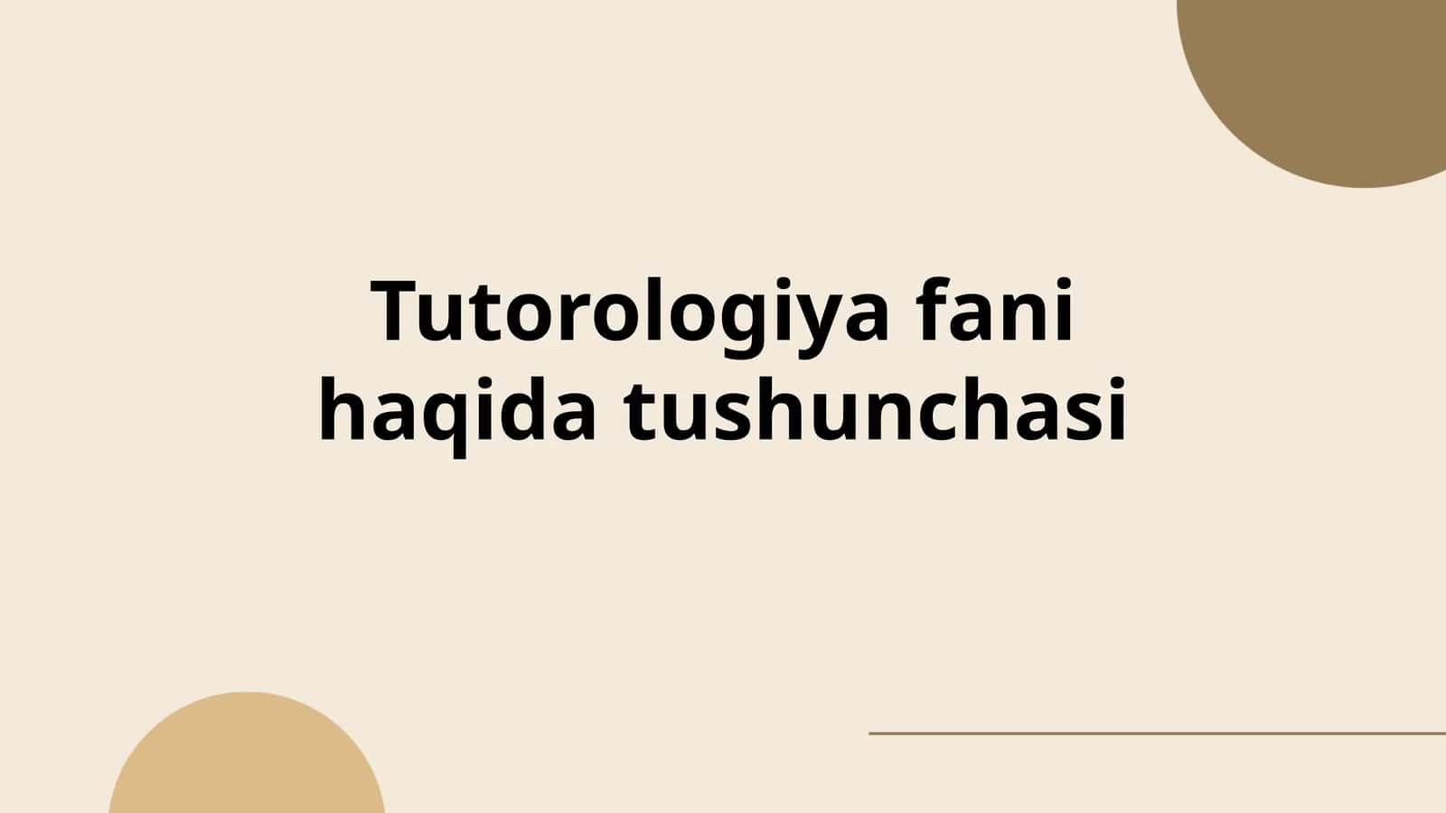 Tutorologiya fani haqida tushunchasi