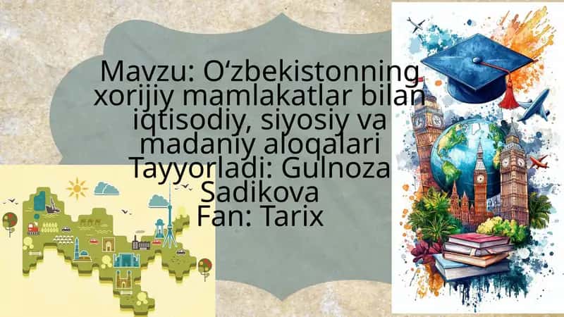 O‘zbekistonning xorijiy mamlakatlar bilan iqtisodiy, siyosiy va madaniy aloqalari