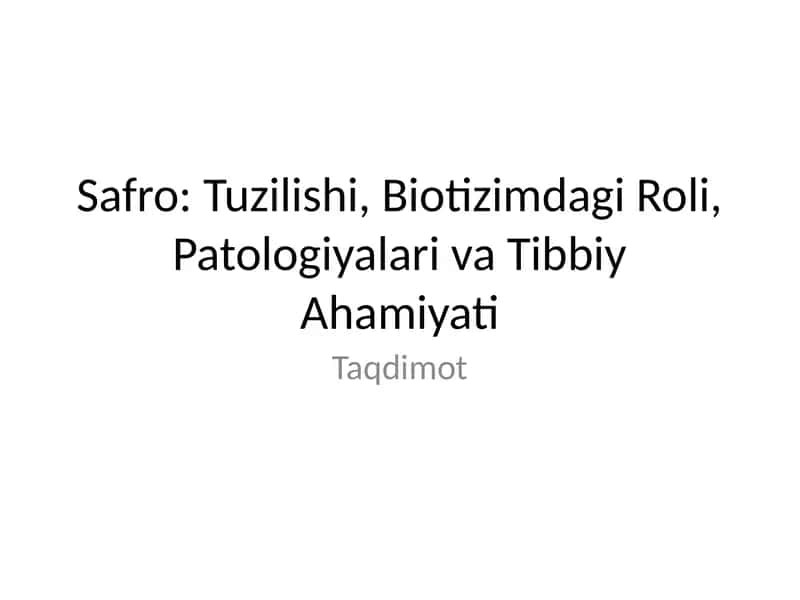 Safro: Tuzilishi, Biotizimdagi Roli, Patologiyalari va Tibbiy Ahamiyati
