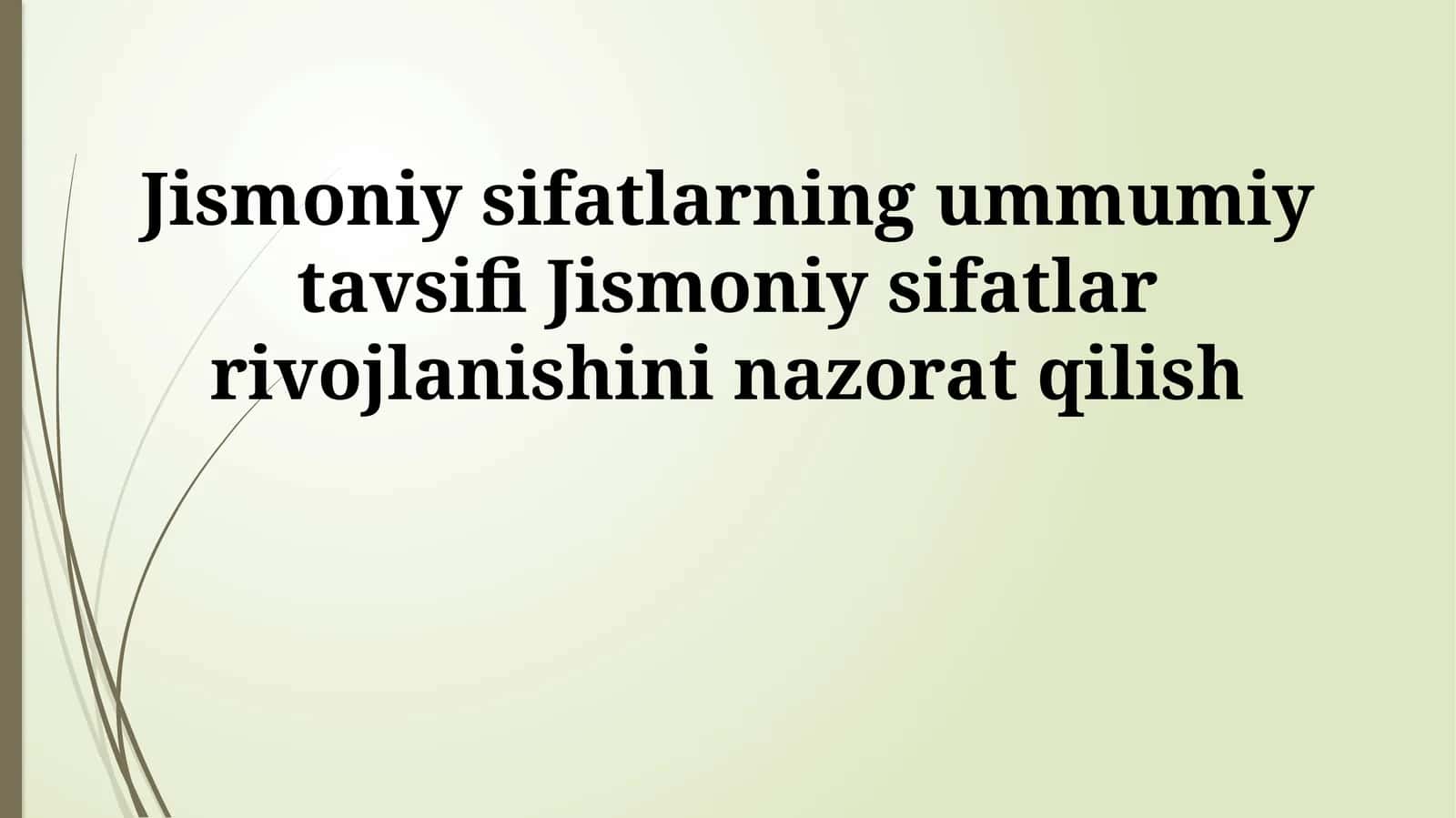 Jismoniy sifatlarning ummumiy tavsifi Jismoniy sifatlar rivojlanishini nazorat qilish