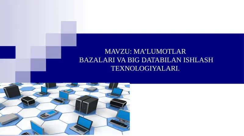 Ma’lumotlar bazalari va katta hajmdagi ma’lumotlar bilan ishlash texnologiyalari
