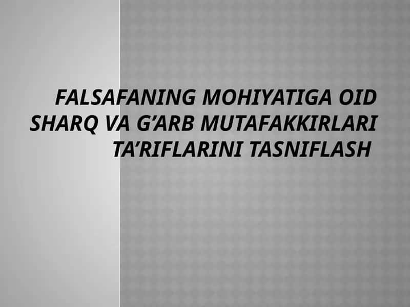 Falsafaning mohiyatiga oid Sharq va G’arb mutafakkirlari ta’riflarini tasniflash