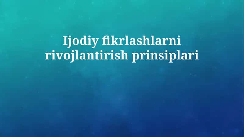 Ijodiy fikrlashlarni rivojlantirish prinsiplari
