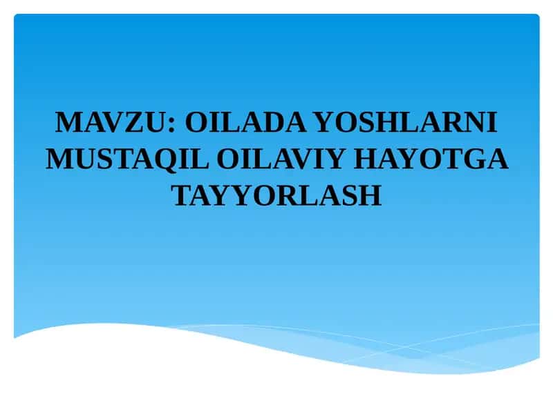 OILADA YOSHLARNI MUSTAQIL OILAVIY HAYOTGA TAYYORLASH