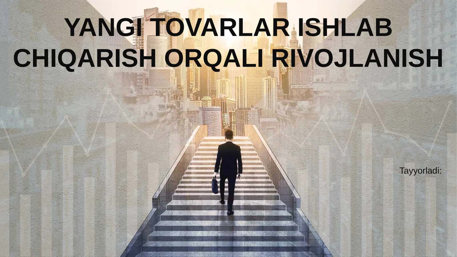 Yangi TOVARLAR ISHLAB CHIQARISH ORQALI RIVOJLANISH