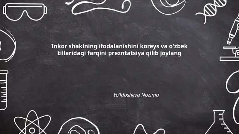 Inkor shaklning ifodalanishini koreys va o'zbek tillaridagi farqini prezntatsiya qilib joylang