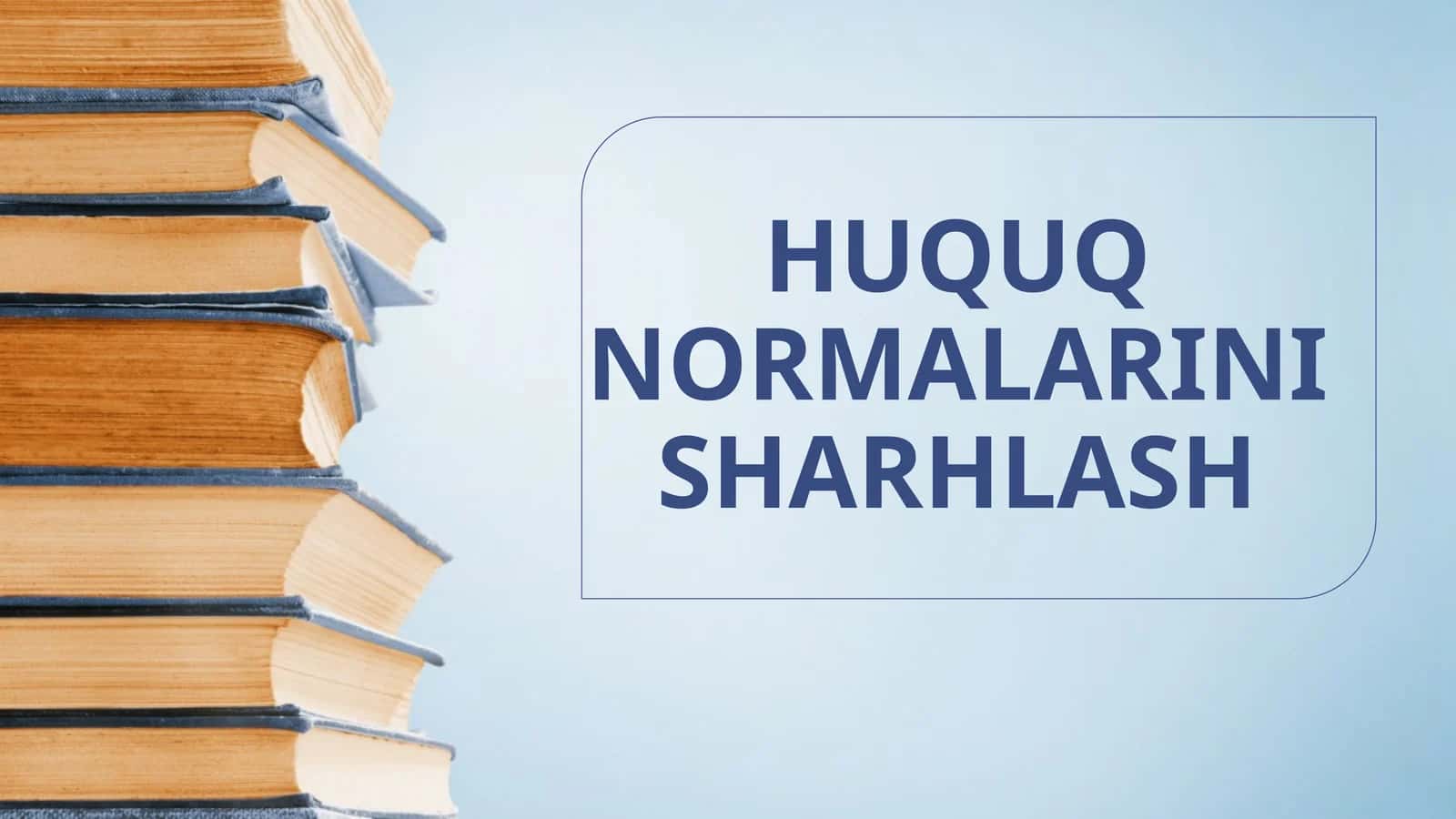 HUQUQ NORMALARINI SHARHLASH