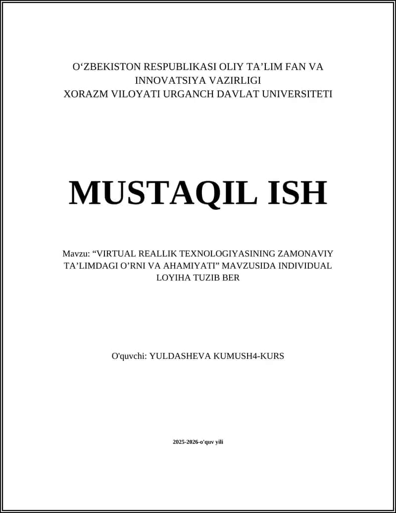 “VIRTUAL REALLIK TEXNOLOGIYASINING ZAMONAVIY TA’LIMDAGI O’RNI VA AHAMIYATI” MAVZUSIDA INDIVIDUAL LOYIHA TUZIB BER