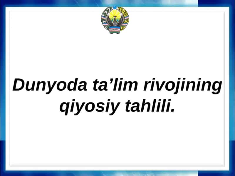 Dunyoda ta’lim rivojining qiyosiy tahlili.