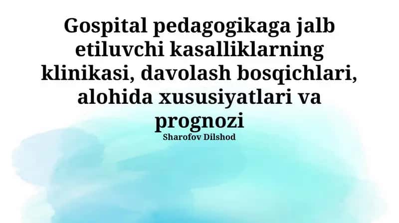 Pedagogik kasalxonalashtirishni talab qiladigan kasalliklarning klinikasi, davolash bosqichlari va xususiyatlari