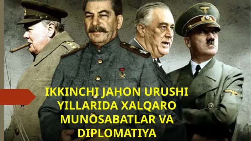 IKKINCHI JAHON URUSHI YILLARIDA XALQARO MUNOSABATLAR VA DIPLOMATIYA
