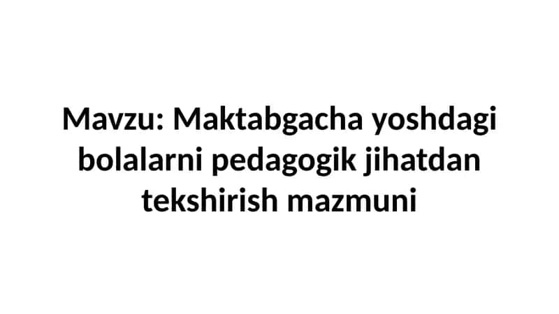 Maktabgacha yoshdagi bolalarni pedagogik jihatdan tekshirish mazmuni
