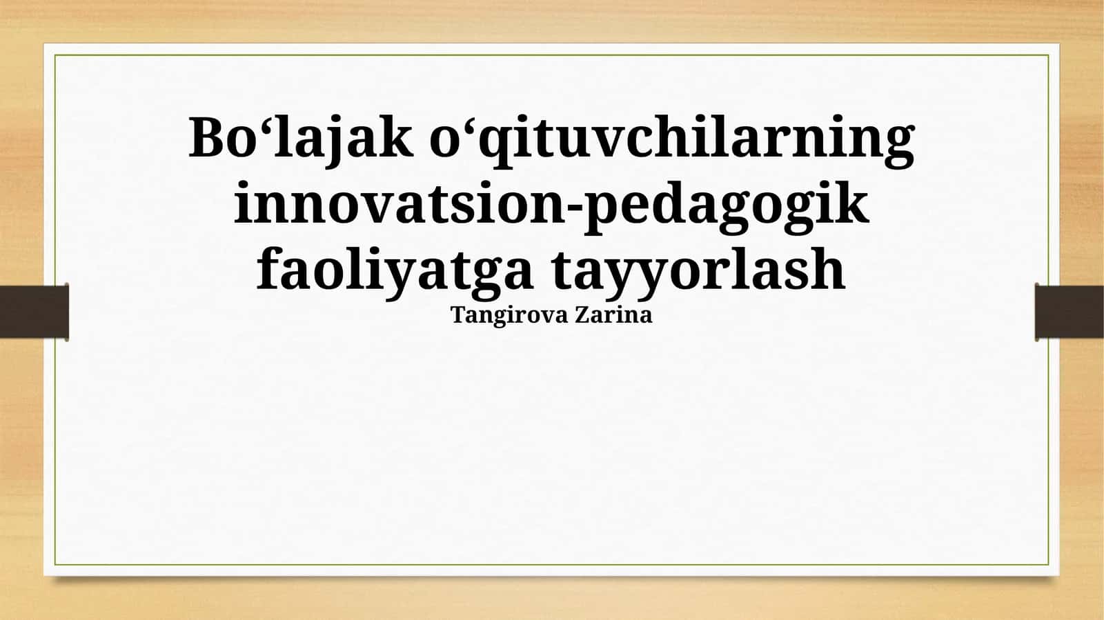Boʻlajak oʻqituvchilarning innovatsion-pedagogik faoliyatga tayyorlash