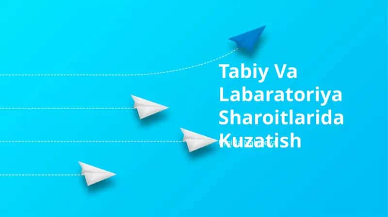 Tabiy va Labaratoriya Sharoitlarida Kuzatish