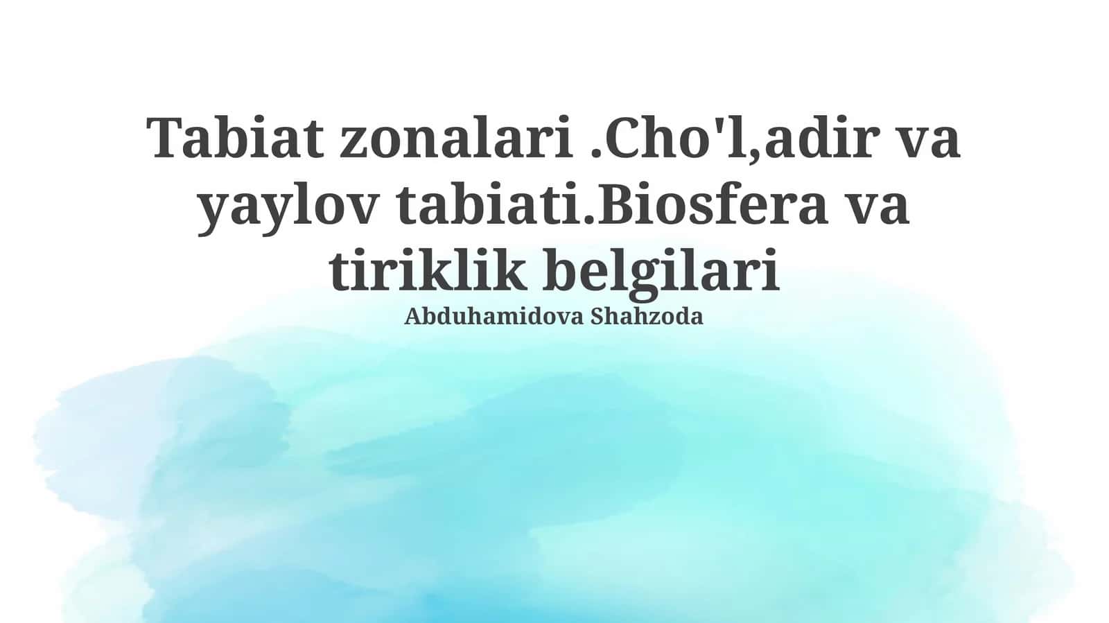 Tabiat zonalari.Cho'l,adir va yaylov tabiati.Biosfera va tiriklik belgilari
