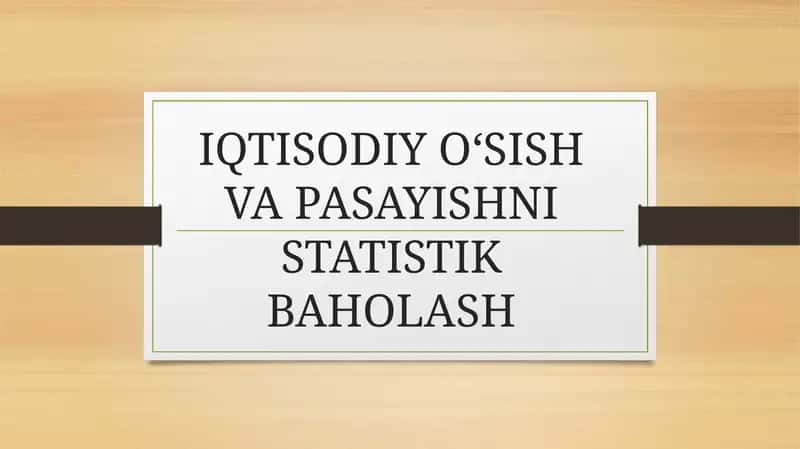 IQTISODIY O‘SISH VA PASAYISHNI STATISTIK BAHOLASH
