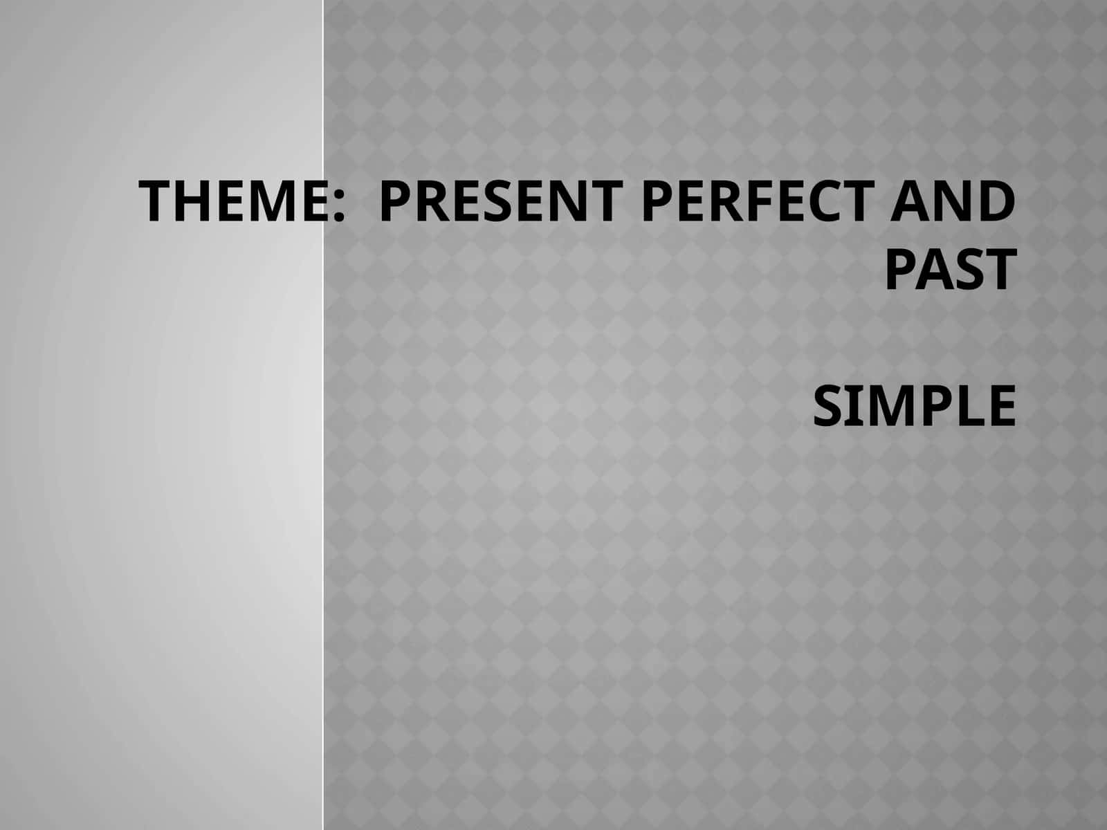 Present Perfect and PastSimple