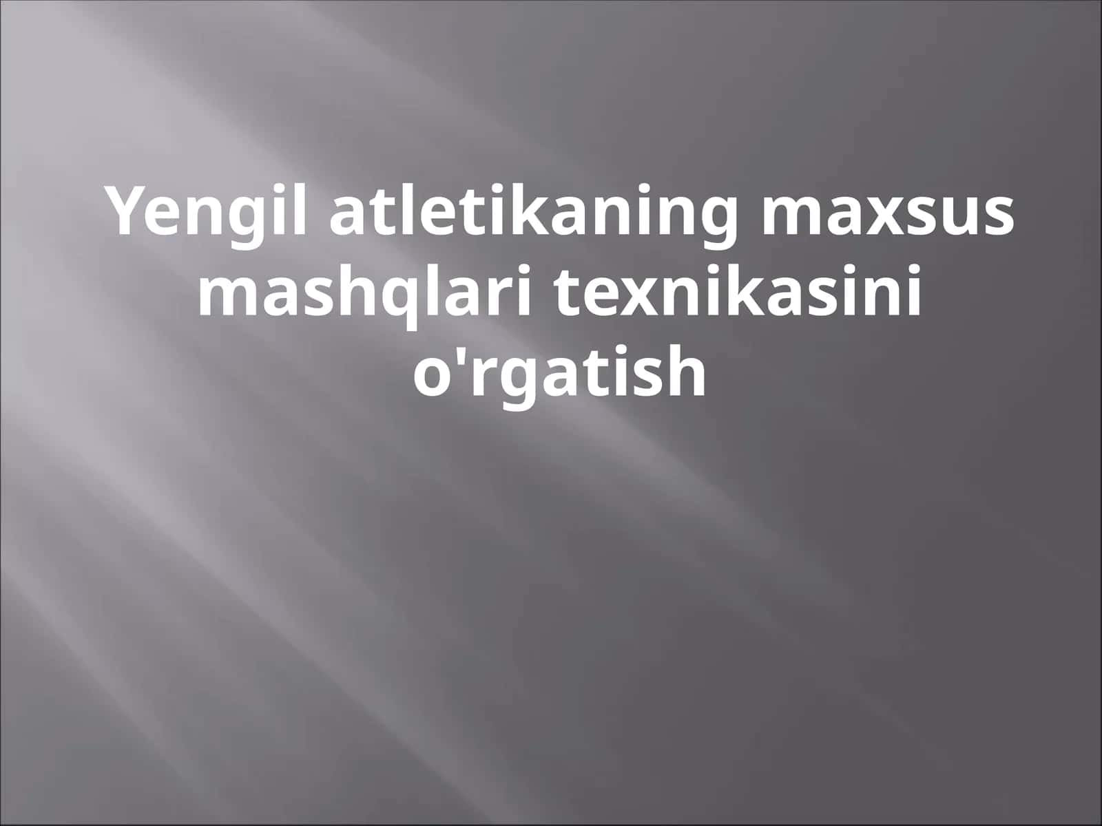 Yengil atletikaning maxsus mashqlari texnikasini o'rgatish