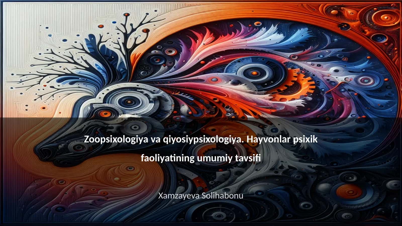 Zoopsixologiya va qiyosiypsixologiya. Hayvonlar psixik faoliyatining umumiy tavsifi