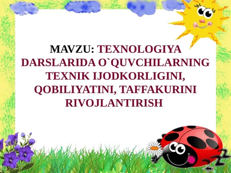 Texnologiya Darslarida O`quvchilarning Texnik Ijodkorligini, Qobiliyatini, Taffakurini Rivojlantirish