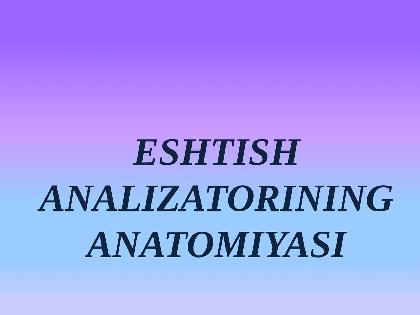ESHTISH ANALIZATORINING ANATOMIYASI