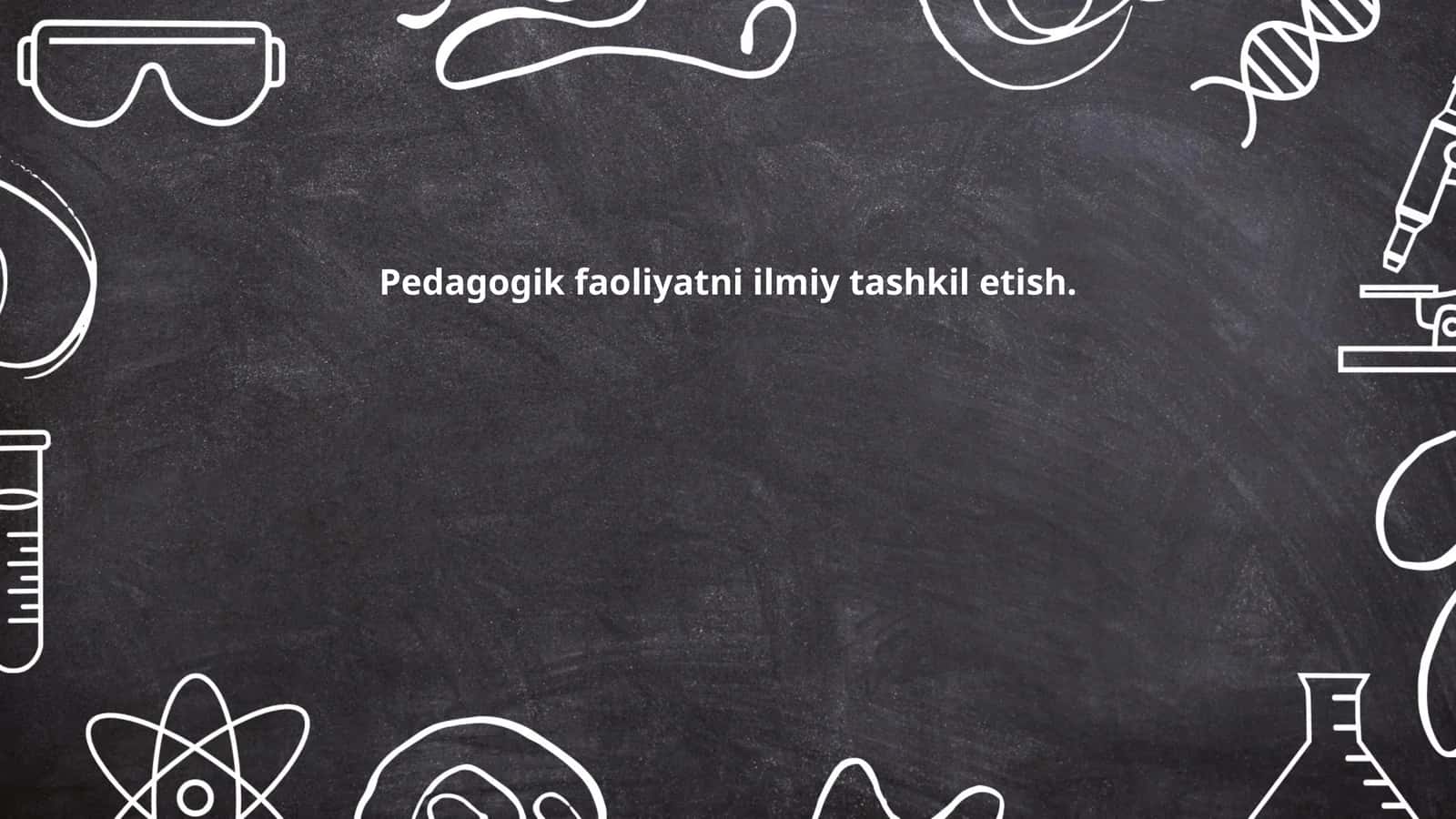 Pedagogik faoliyatni ilmiy tashkil etish