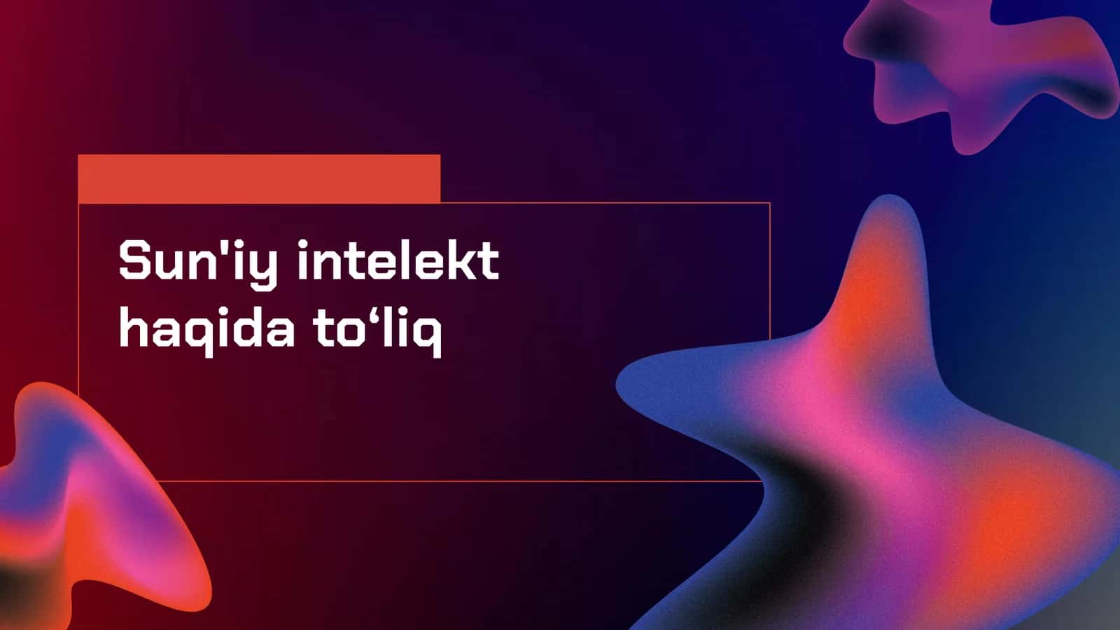 Sun'iy intelekt haqida to‘liq