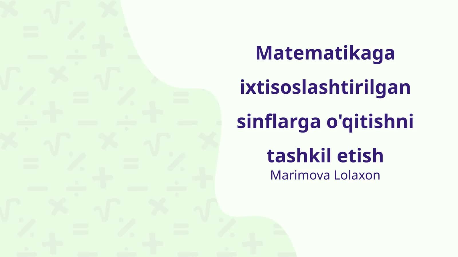 Matematikaga ixtisoslashtirilgan sinflarga o'qitishni tashkil etish