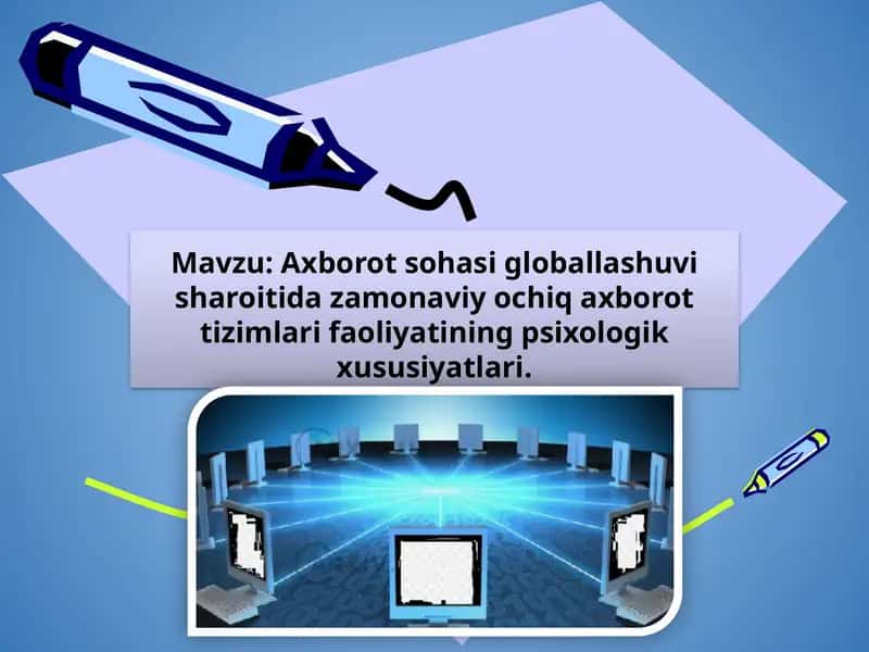 Axborot sohasi globallashuvi sharoitida zamonaviy ochiq axborot tizimlari faoliyatining psixologik xususiyatlari.