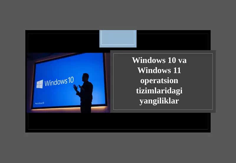 Windows 10 va Windows 11 operatsion tizimlari dagi yangiliklar