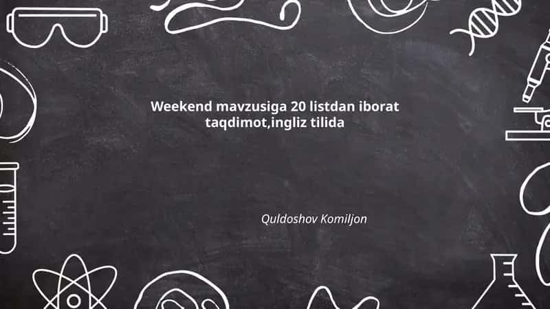 Weekend Mavzusiga 20 listdan iborat taqdimot,ingliz tilida