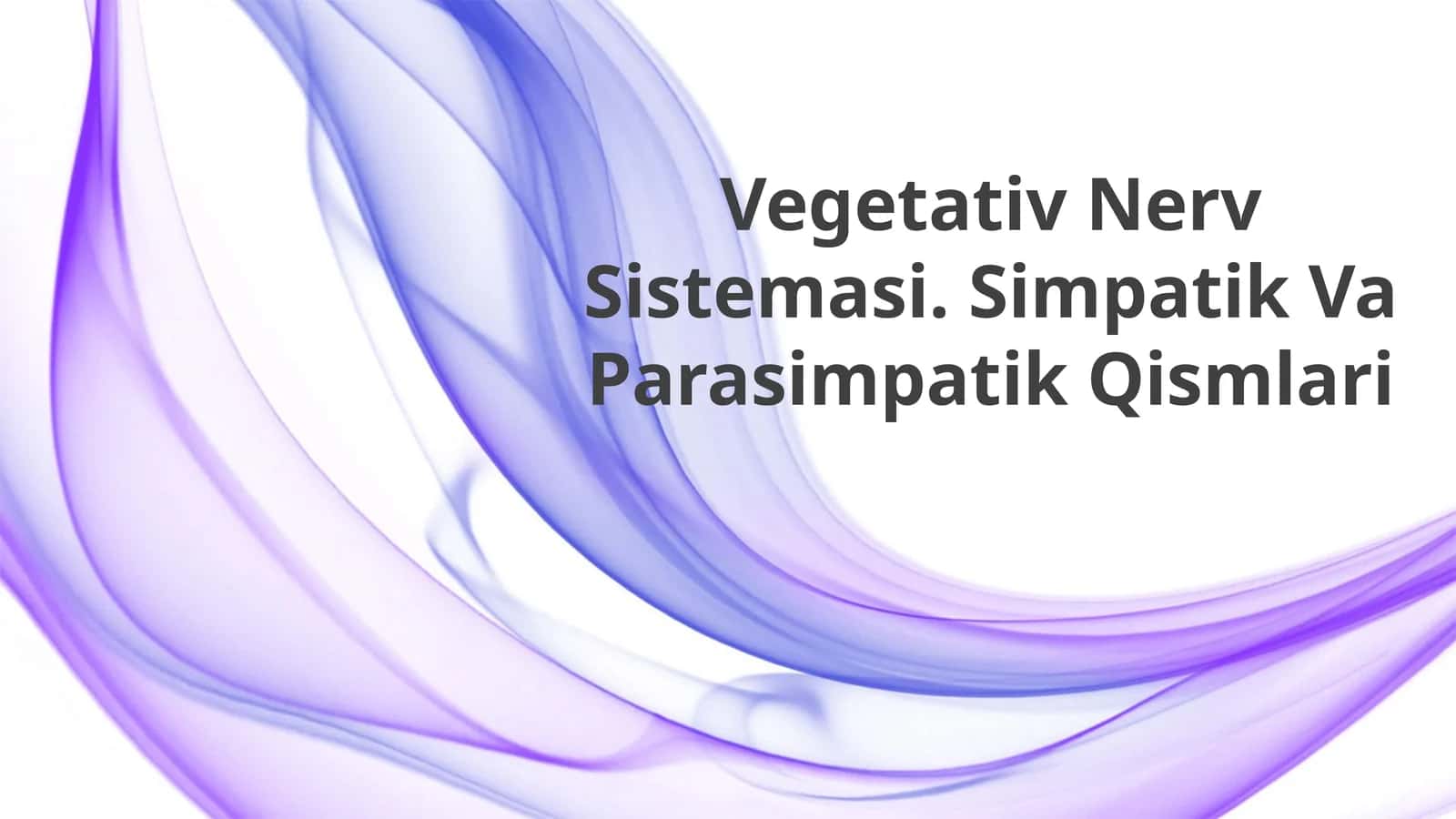 Vegetativ Nerv Sistemasi. Simpatik Va Parasimpatik Qismlari