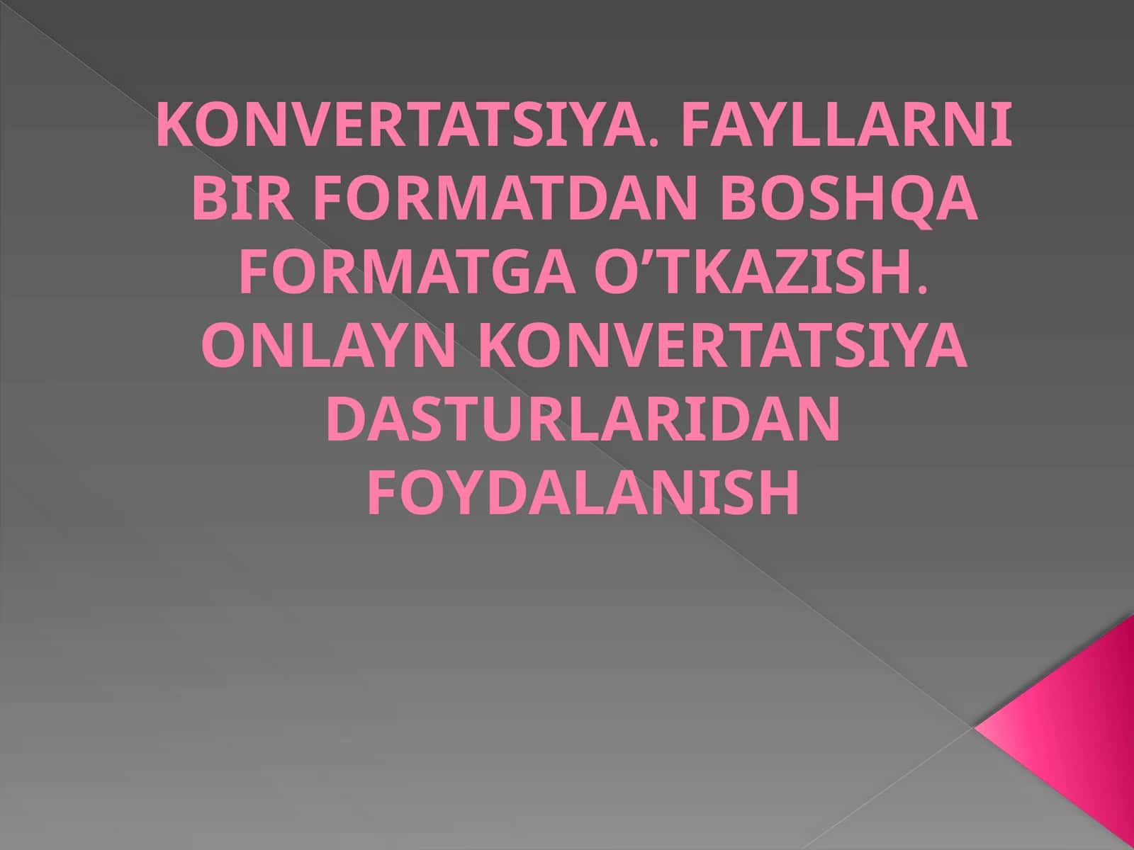 KONVERTATSIYA.FAYLLARNIBIRFORMATDANBOSHQAFORMATGAO’TKAZISH.ONLAYNKONVERTATSIYADASTURLARIDANFOYDALANISH