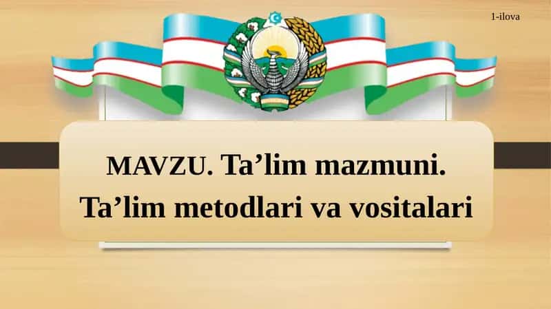 Ta’lim mazmuni. Ta’lim metodlari va vositalari