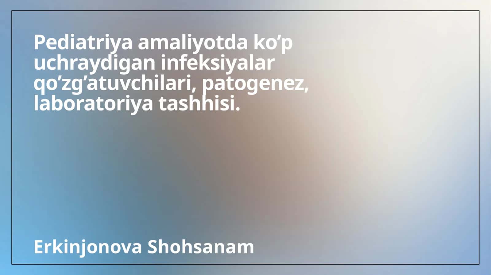 Pediatriya amaliyotda ko’p uchraydigan infeksiyalar qo’zg’atuvchilari, patogenez, laboratoriya tashhisi