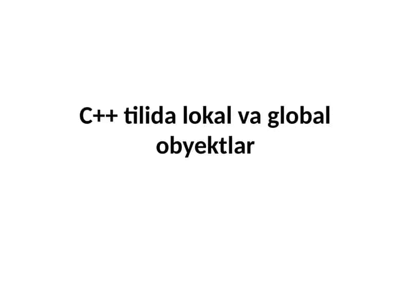 C++ tilida lokal va global obyektlar