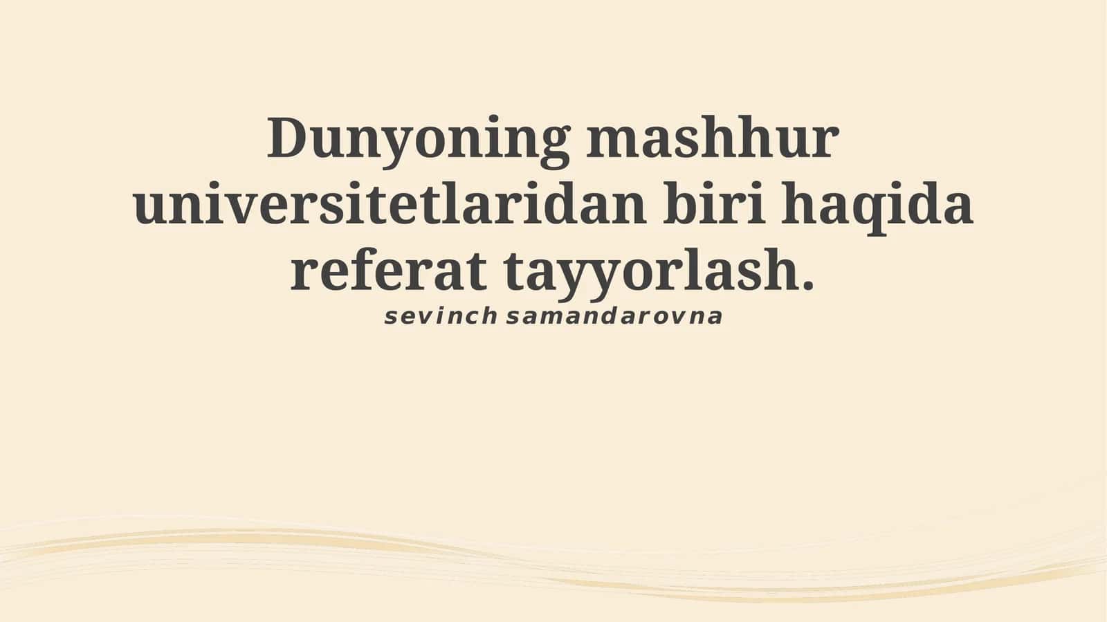 Dunyoning mashhur universitetlaridan biri haqida referat tayyorlash