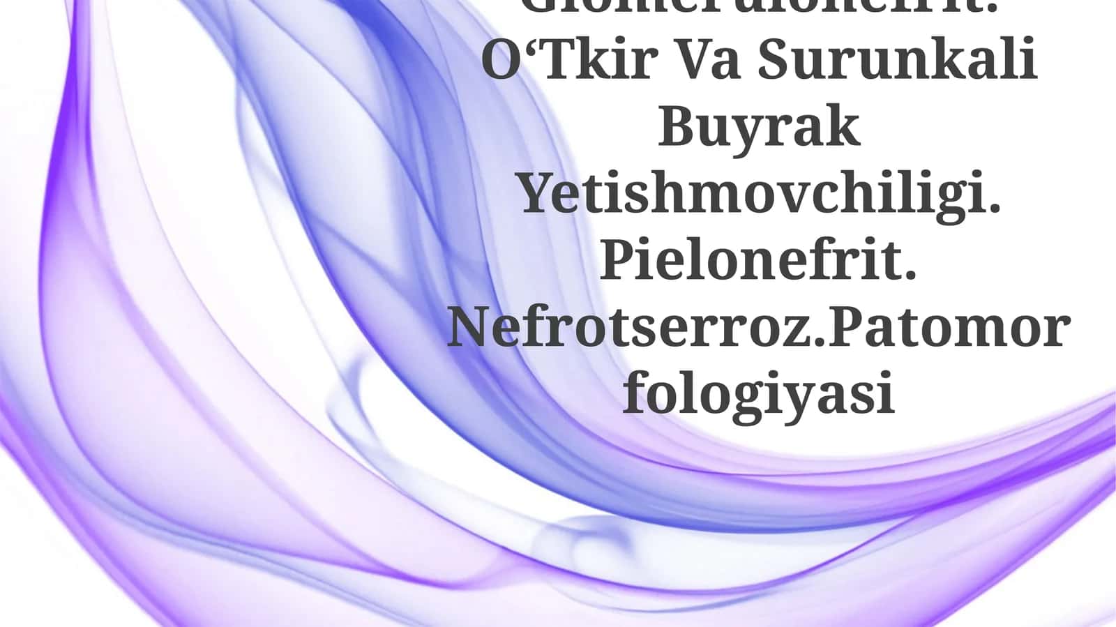 Nefropatiya. Glomerulonefrit. OʻTkir Va Surunkali Buyrak Yetishmovchiligi. Pielonefrit. Nefrotserroz.Patomorfologiyasi
