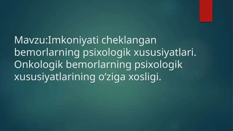 Imkoniyati cheklangan bemorlarning psixologik xususiyatlari. Onkologik bemorlarning psixologik xususiyatlarining o‘ziga xosligi