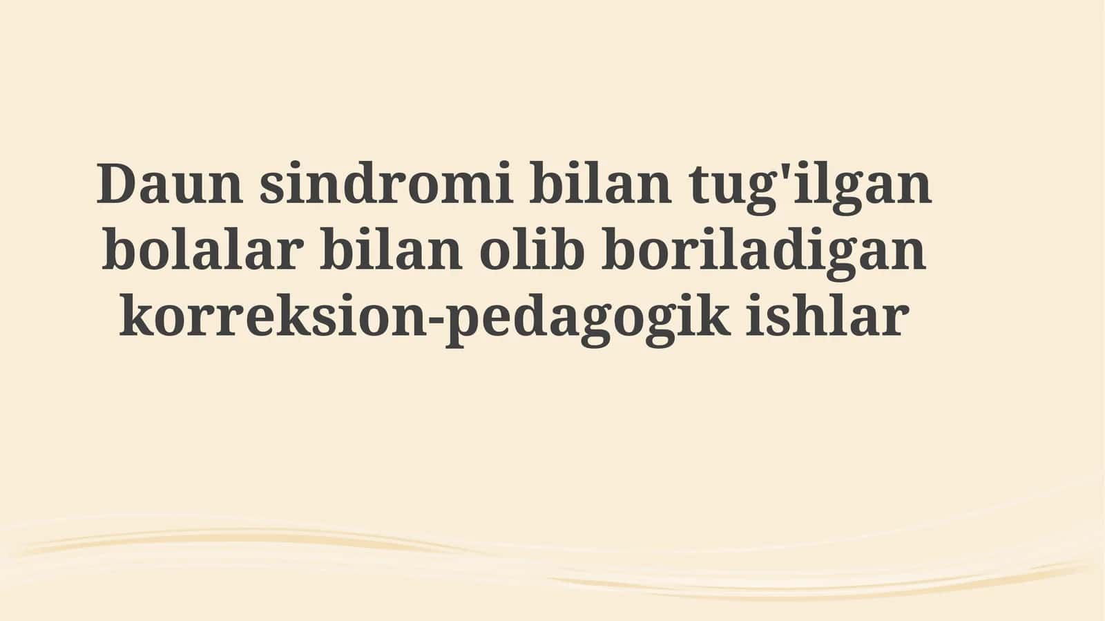 Daunsindromibilantug'ilganbolalarbilanolibboriladigankorreksion-pedagogikishlar