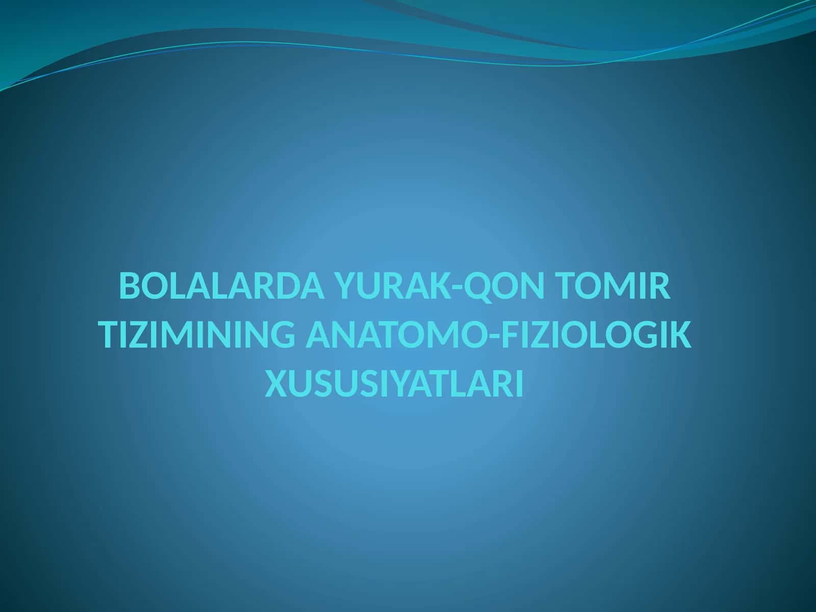 Bolalarda yurak qon tomir tizimining anatomo fiziologik xususiyatlari