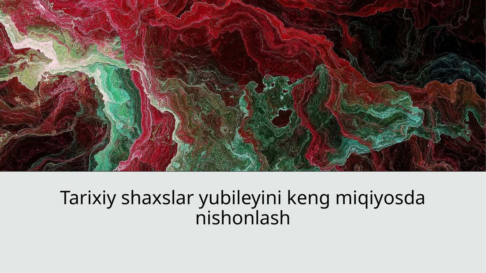 Tarixiy shaxslar yubileyini keng miqiyosda nishonlash