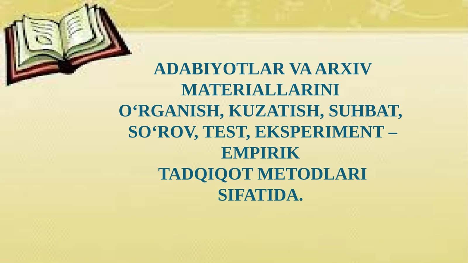 ADABIYOTLAR VA ARXIV MATERIALLARINI OʻRGANISH, KUZATISH, SUHBAT, SOʻROV, TEST, EKSPERIMENT – EMPIRIK TADQIQOT METODLARI SIFATIDA