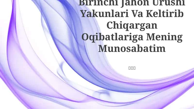 Birinchi Jahon Urushi Yakunlari Va Keltirib Chiqargan Oqibatlariga Mening Munosabatim