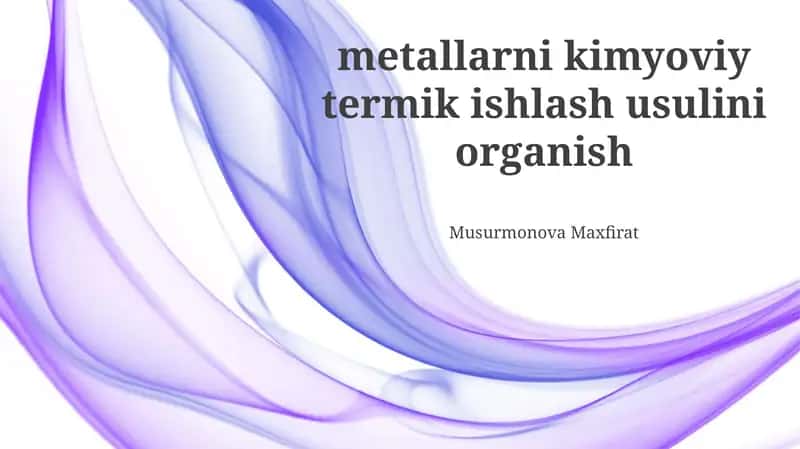 Metallarni kimyoviy termik ishlash usulini organish