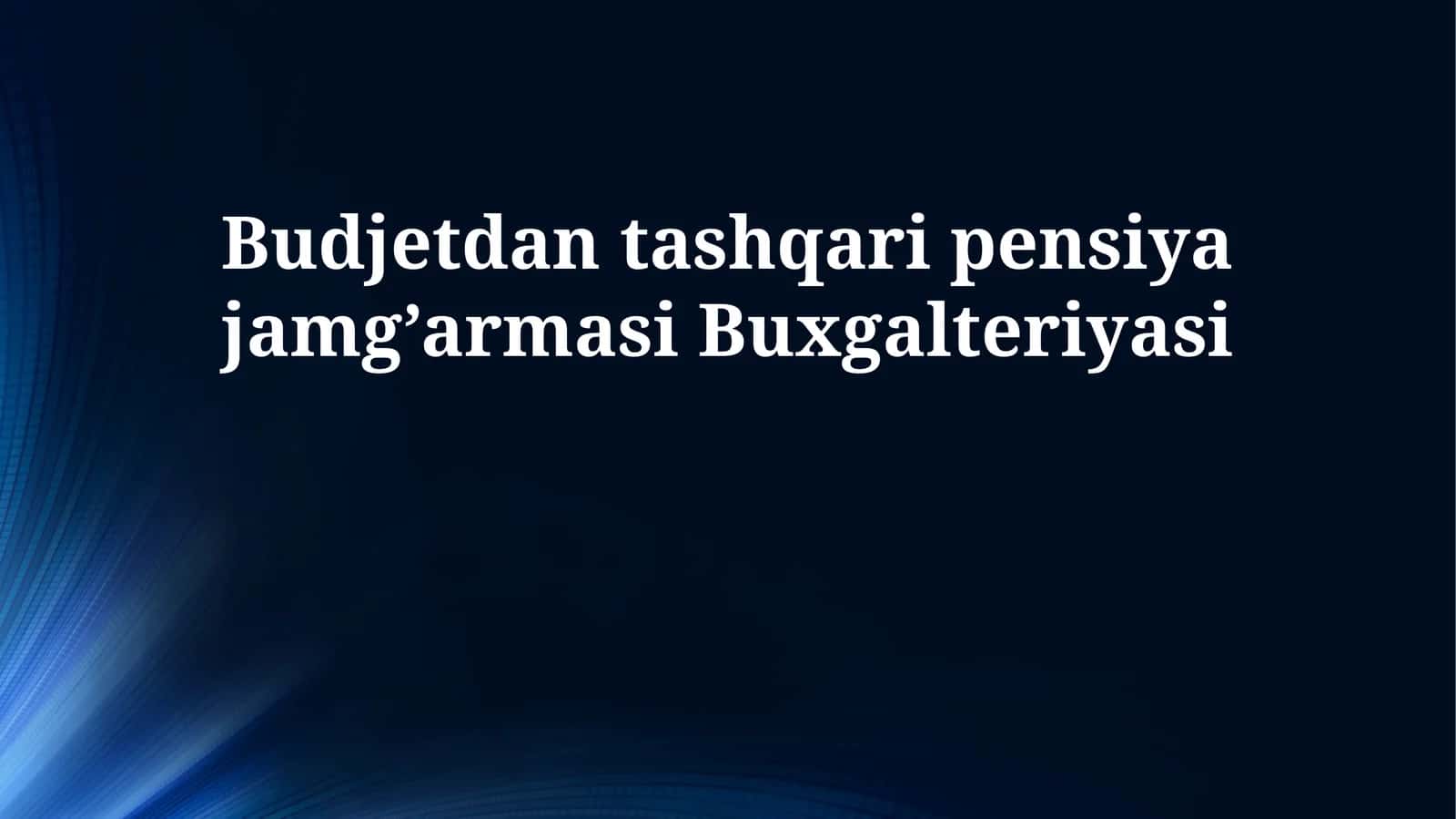 Budjetdan tashqari pensiya jamg’armasi Buxgalteriyasi