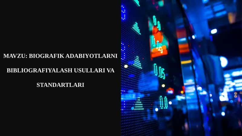 BIOGRAFIK ADABIYOTLARNI BIBLIOGRAFIYALASH USULLARI VA STANDARTLARI